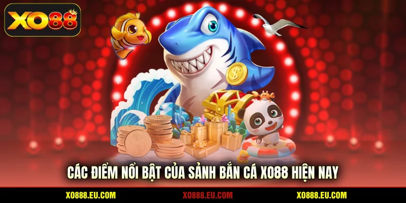 Các điểm nổi bật của sảnh bắn cá XO88 hiện nay
