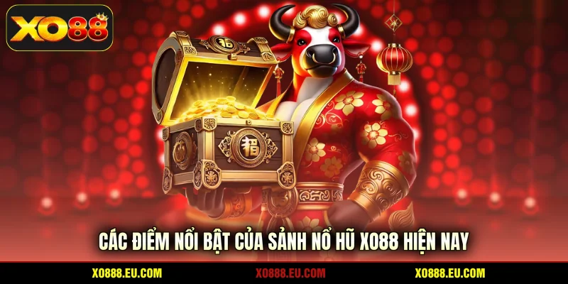 Các điểm nổi bật của sảnh nổ hũ XO88 hiện nay