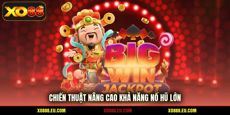 Chiến thuật nâng cao khả năng nổ hũ lớn