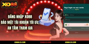 Đăng Nhập XO88 - Bảo Mật Tài Khoản Tối Ưu, An Tâm Tham Gia