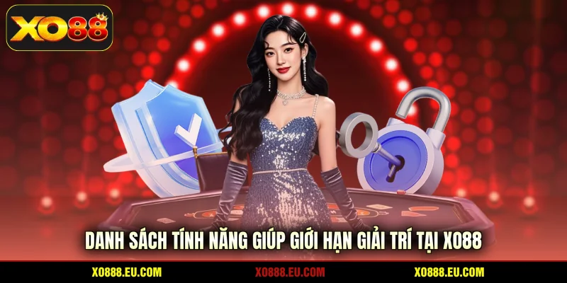 Danh sách tính năng giúp giới hạn giải trí tại XO88