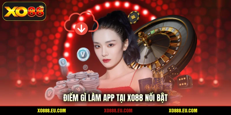 Điểm gì làm app tại XO88 nổi bật