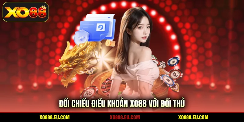 Đối chiếu điều khoản XO88 với đối thủ