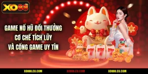 Game Nổ Hũ Đổi Thưởng - Cơ Chế Tích Lũy Và Cổng Game Uy Tín