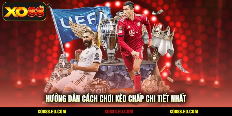 Hướng dẫn cách chơi kèo chấp chi tiết nhất