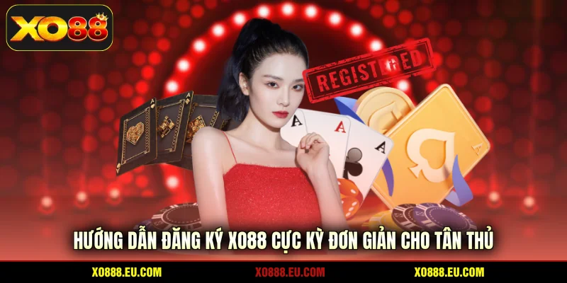 Hướng dẫn đăng ký XO88 cực kỳ đơn giản cho tân thủ