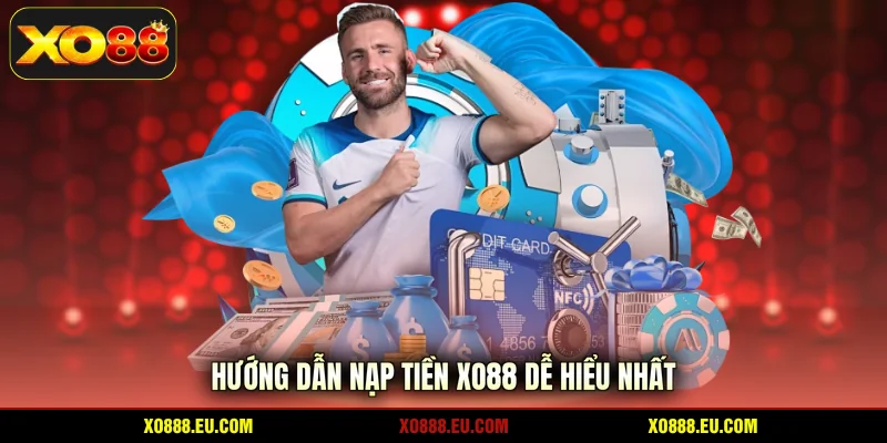 Hướng dẫn nạp tiền XO88 dễ hiểu nhất