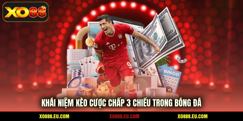Khái niệm kèo cược chấp 3 chiều trong bóng đá