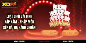 Luật Chơi Bài Binh Xập Xám - Nhập Môn Xếp Bài Ba Hàng Chuẩn