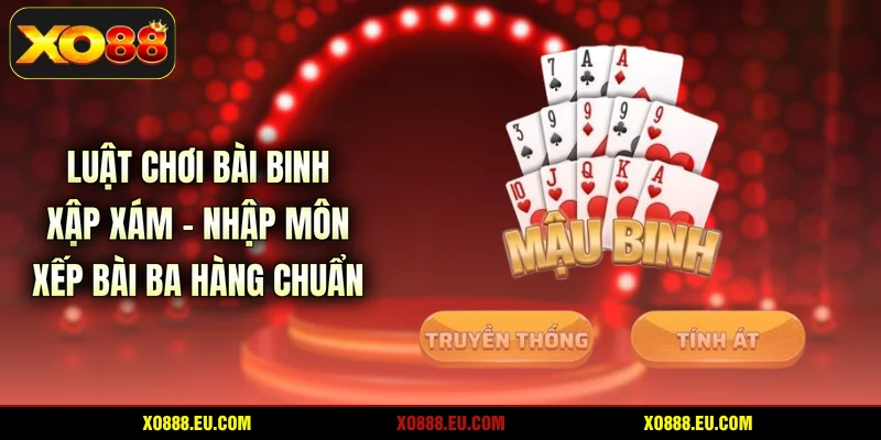 Luật Chơi Bài Binh Xập Xám - Nhập Môn Xếp Bài Ba Hàng Chuẩn