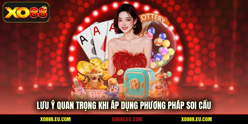 Lưu ý quan trọng khi áp dụng phương pháp soi cầu