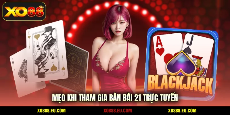 Mẹo khi tham gia bàn bài 21 trực tuyến