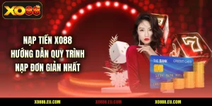 Nạp Tiền XO88 - Hướng Dẫn Quy Trình Nạp Đơn Giản Nhất
