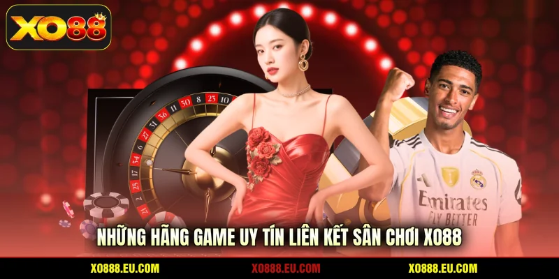 Những hãng game uy tín liên kết sân chơi XO88