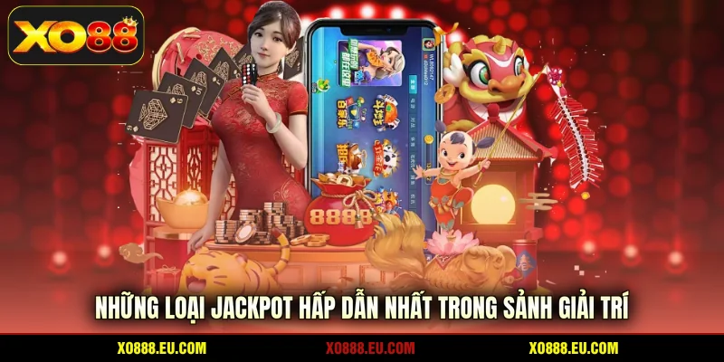 Những loại jackpot hấp dẫn nhất trong sảnh giải trí
