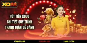 Rút Tiền XO88 - Chi Tiết Quy Trình Thanh Toán Dễ Dàng