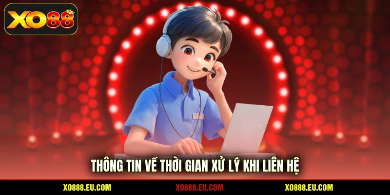 Thông tin về thời gian xử lý khi liên hệ