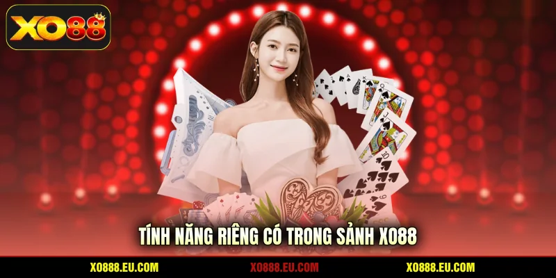 Tính năng riêng có trong sảnh XO88