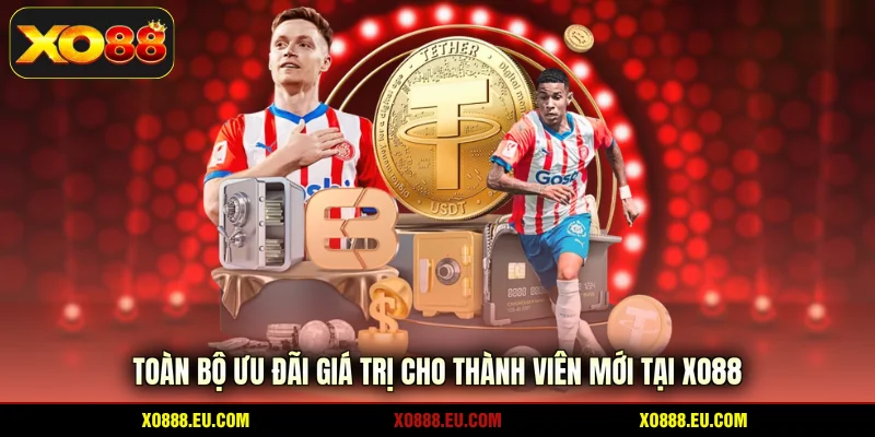 Toàn bộ ưu đãi giá trị cho thành viên mới tại XO88